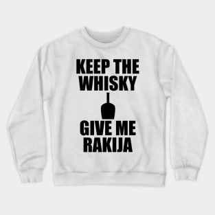 Keep the whisky, give me rakija Crewneck Sweatshirt